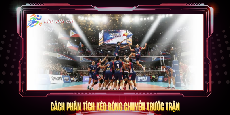 Cach Phan Tich Keo Bong Chuyen Truoc Tran