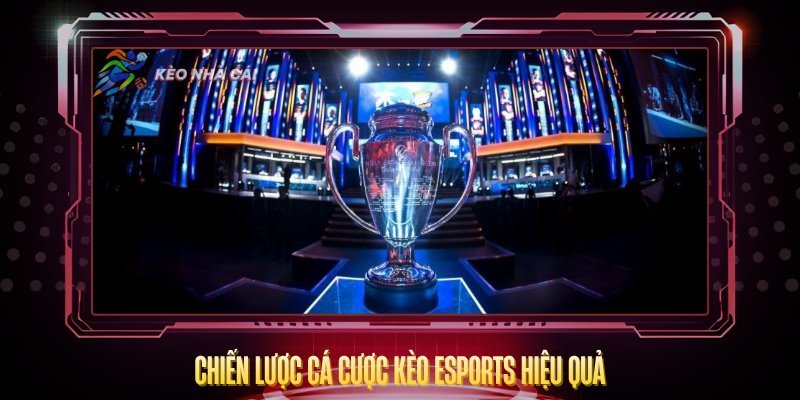 Kèo eSports – Tỷ Lệ Hấp Dẫn Và Cách Cược Thắng 4 Chien Luoc Ca Cuoc Keo Esports Hieu Qua