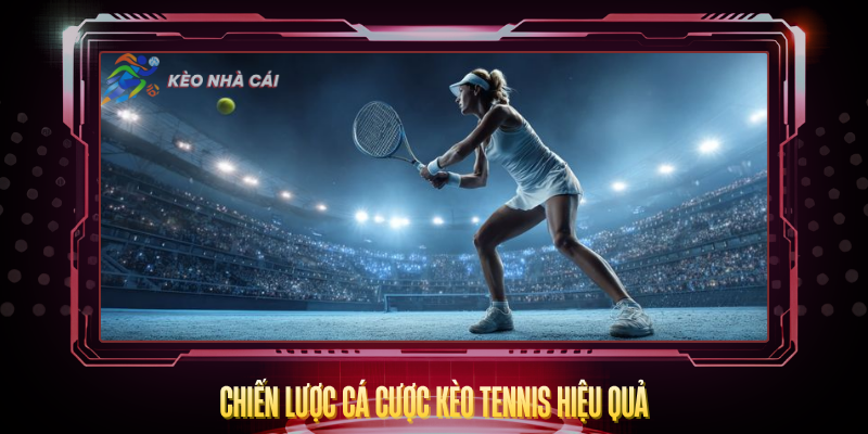Kèo Tennis Hôm Nay - Bí Quyết Phân Tích Kèo Tennis Chuẩn Xác 4 Chien Luoc Ca Cuoc Keo Tennis Hieu Qua