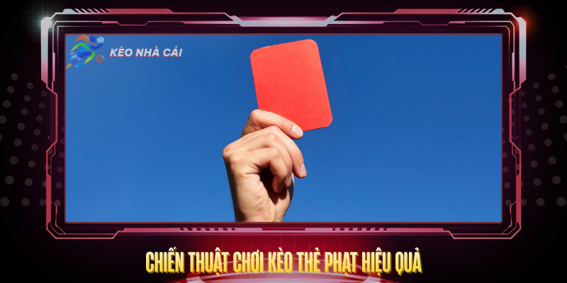 Kèo Thẻ Phạt - Hướng Dẫn Soi Kèo Và Chiến Thuật Hiệu Quả 4 Chien Thuat Choi Keo The Phat Hieu Qua