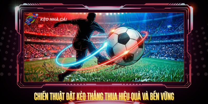 Chien Thuat Dat Keo Thang Thua Hieu Qua Va Ben Vung