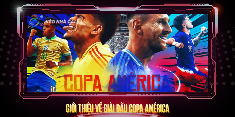 Copa América - Phân Tích Kèo Nhà Cái Và Dự Đoán Chi Tiết 2 Gioi Thieu Ve Giai Dau Copa America
