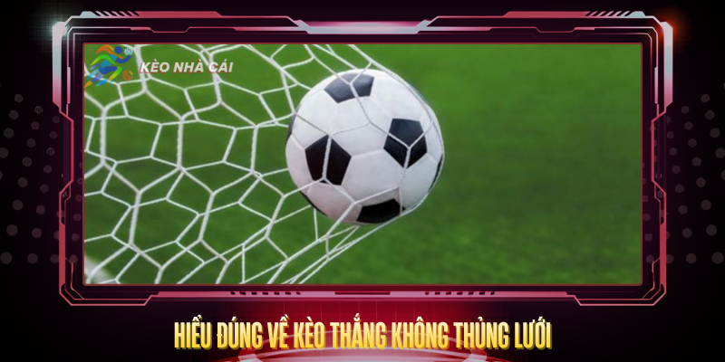 Kèo Thắng Không Thủng Lưới - Chiến Thuật Cá Cược Thông Minh 2 Hieu Dung Ve Keo Thang Khong Thung Luoi