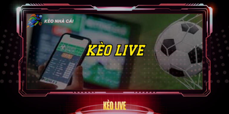 Kèo Live - Hướng Dẫn Cá Cược Trực Tiếp Hiệu Quả 12 Keo Live
