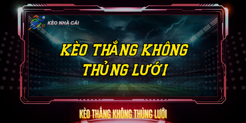 Kèo Thắng Không Thủng Lưới - Chiến Thuật Cá Cược Thông Minh 1 Keo Thang Khong Thung Luoi