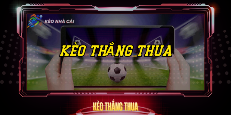 Kèo Thắng Thua – Nền Tảng Cá Cược Bóng Đá Hiệu Quả 4 Keo Thang Thua