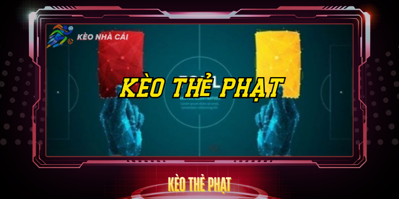Kèo Thẻ Phạt - Hướng Dẫn Soi Kèo Và Chiến Thuật Hiệu Quả 1 Keo The Phat