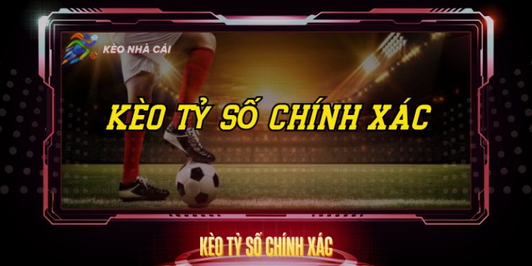 Kèo Tỷ Số Chính Xác - Bí Quyết Dự Đoán Và Phân Tích 8 Keo Ty So Chinh Xac