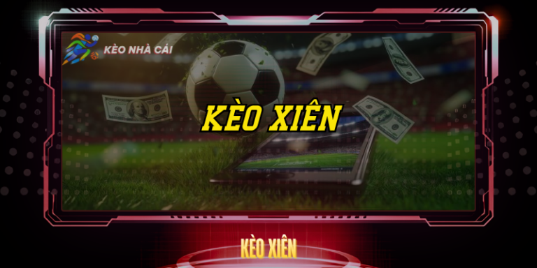 Kèo Xiên - Bí Quyết Tăng Lợi Nhuận Gấp Nhiều Lần 11 Keo Xien