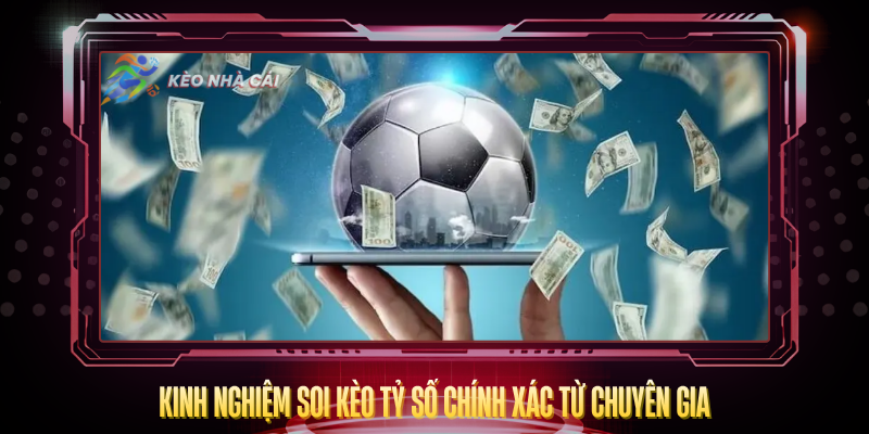 Kèo Tỷ Số Chính Xác - Bí Quyết Dự Đoán Và Phân Tích 5 Kinh Nghiem Soi Keo Ty So Chinh Xac Tu Chuyen Gia