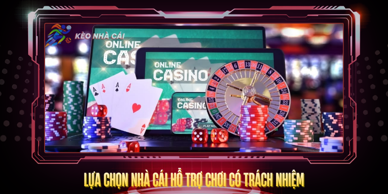 Chơi Có Trách Nhiệm - Bí Quyết Cá Cược An Toàn 2026 5 Lua Chon Nha Cai Ho Tro Choi Co Trach Nhiem