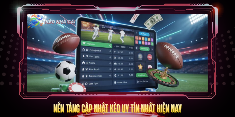 Nen Tang Cap Nhat Keo Uy Tin Nhat Hien Nay