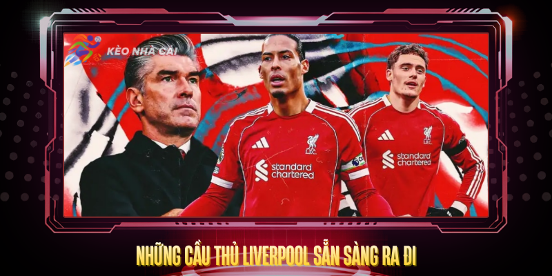 Chuyển Nhượng Liverpool 2026 – Kỷ Nguyên Mới Của The Reds 3 Nhung Cau Thu Liverpool San Sang Ra Di