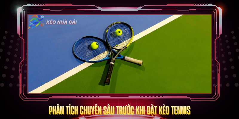 Kèo Tennis Hôm Nay - Bí Quyết Phân Tích Kèo Tennis Chuẩn Xác 3 Phan Tich Chuyen Sau Truoc Khi Dat Keo Tennis