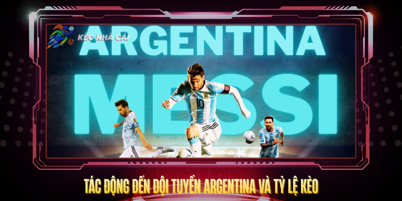 Tac Dong Den Doi Tuyen Argentina Va Ty Le Keo