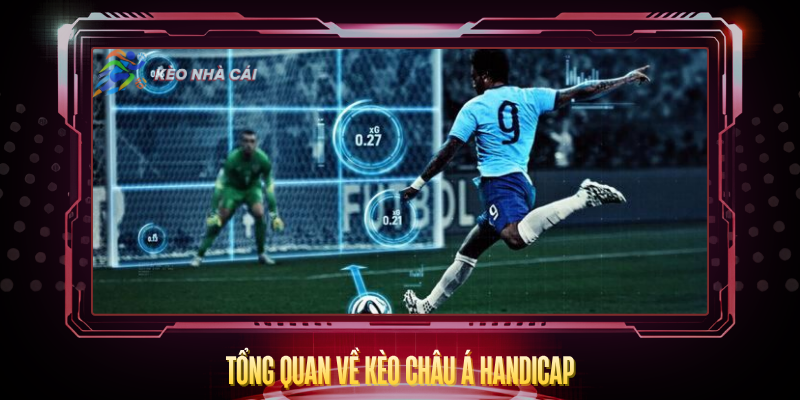 Kèo Châu Á Handicap - Hướng Dẫn Đọc Và Phân Tích Chi Tiết 2 Tong Quan Ve Keo Chau A Handicap