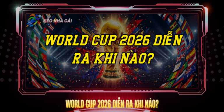 World Cup 2026 Diễn Ra Khi Nào? – Lịch Thi Đấu Chi Tiết 5 World Cup 2026 Dien Ra Khi Nao